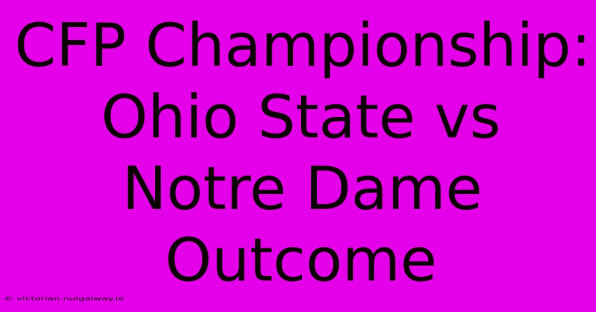 CFP Championship: Ohio State Vs Notre Dame Outcome