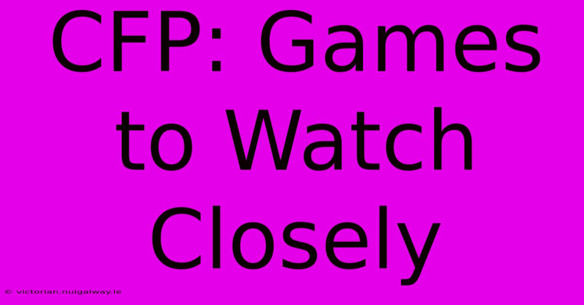 CFP: Games To Watch Closely