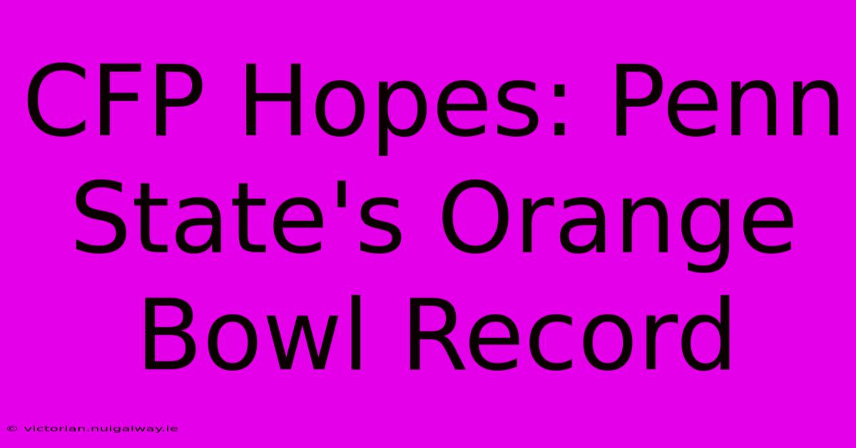 CFP Hopes: Penn State's Orange Bowl Record