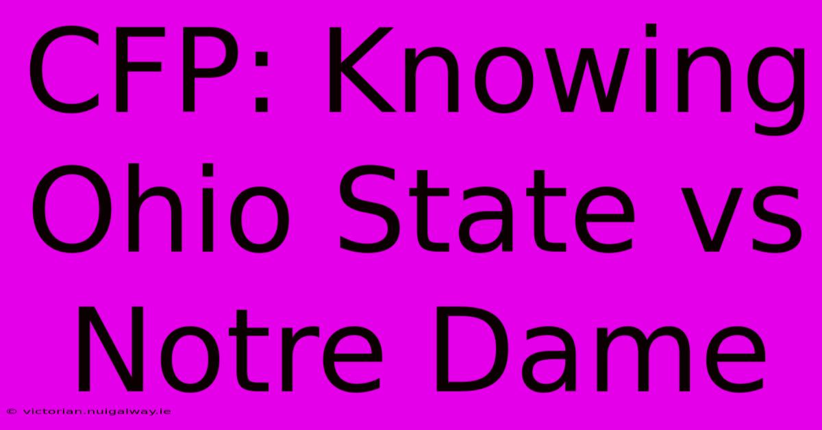 CFP: Knowing Ohio State Vs Notre Dame