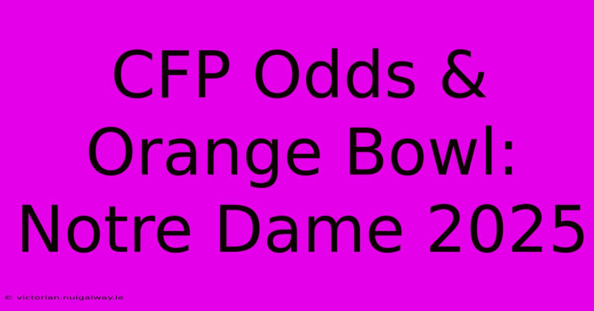 CFP Odds & Orange Bowl: Notre Dame 2025