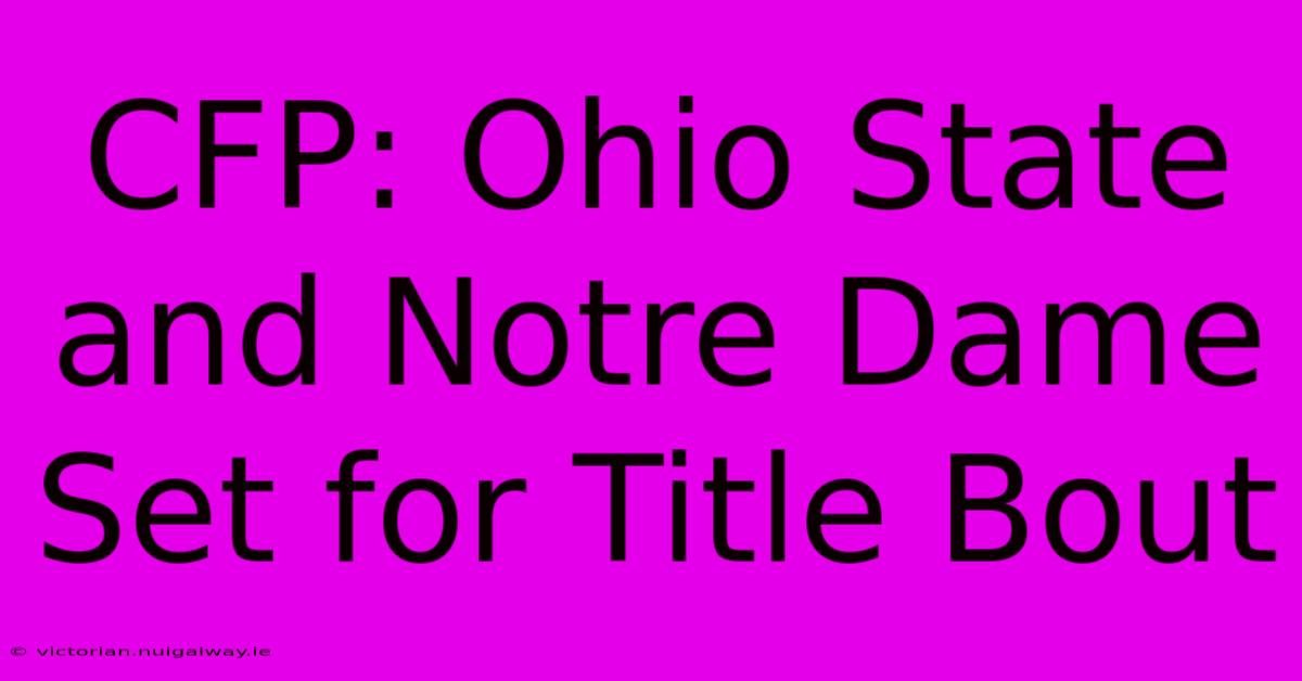 CFP: Ohio State And Notre Dame Set For Title Bout