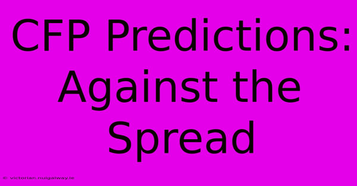 CFP Predictions:  Against The Spread