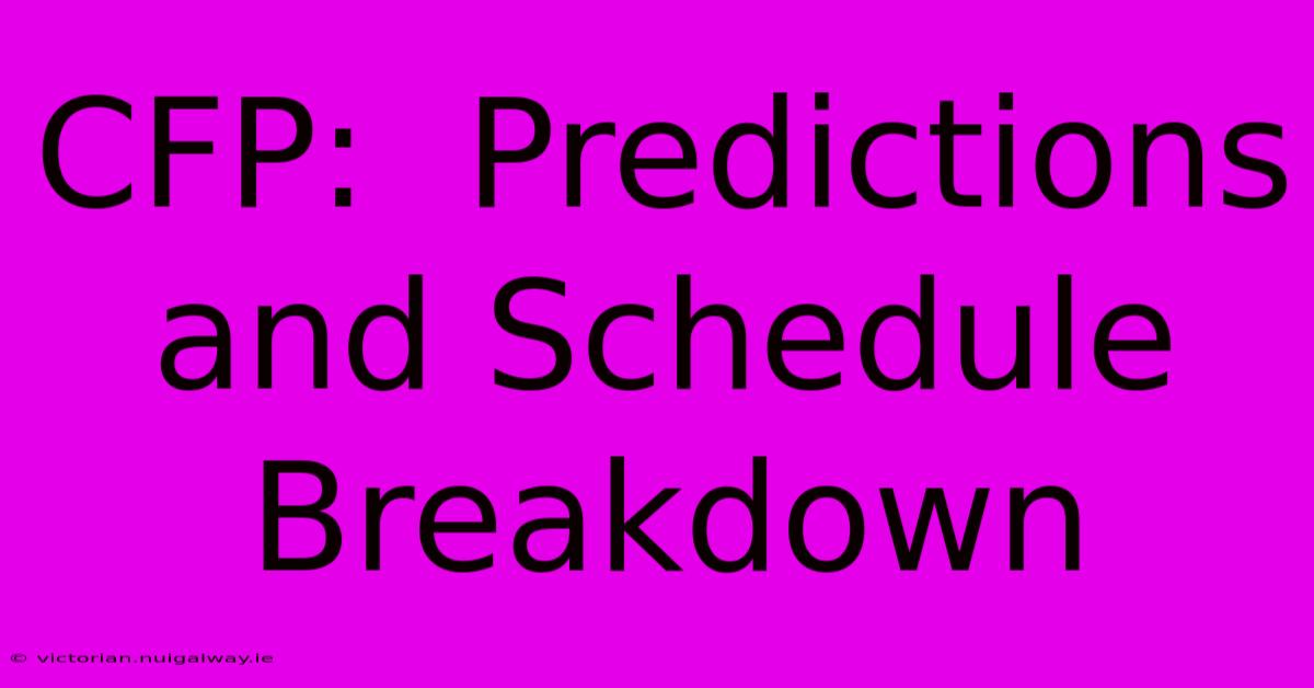 CFP:  Predictions And Schedule Breakdown