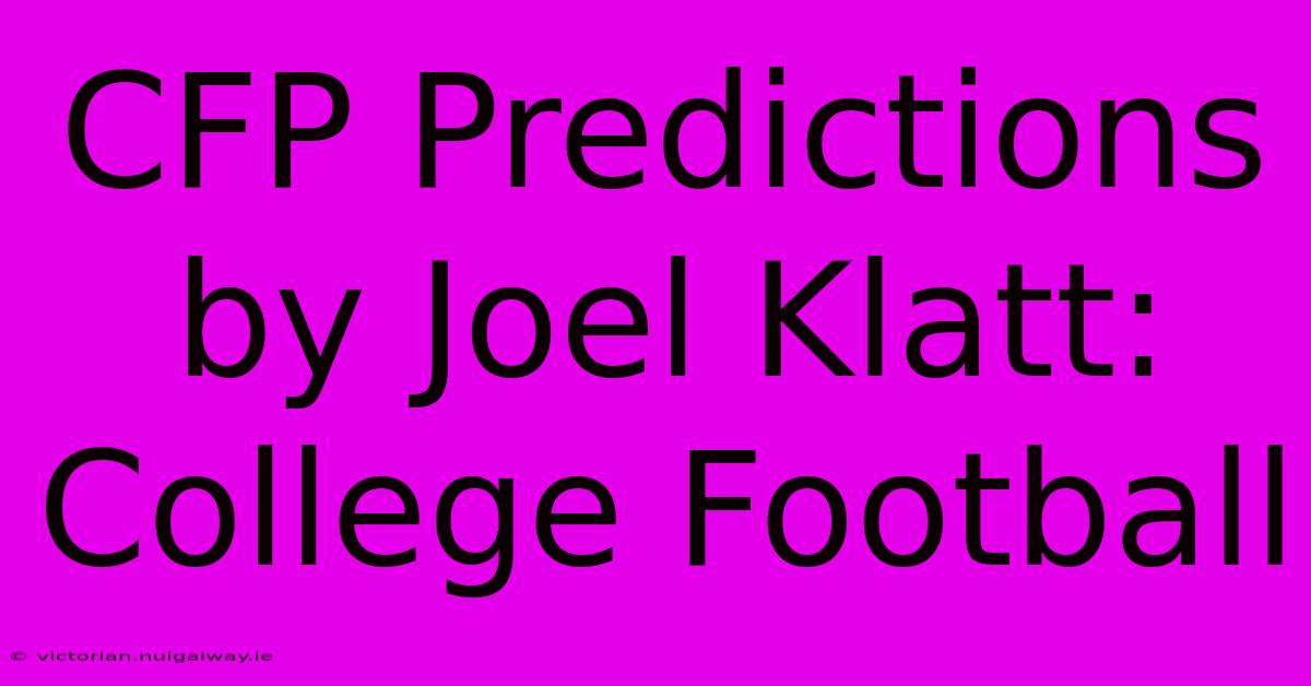 CFP Predictions By Joel Klatt: College Football