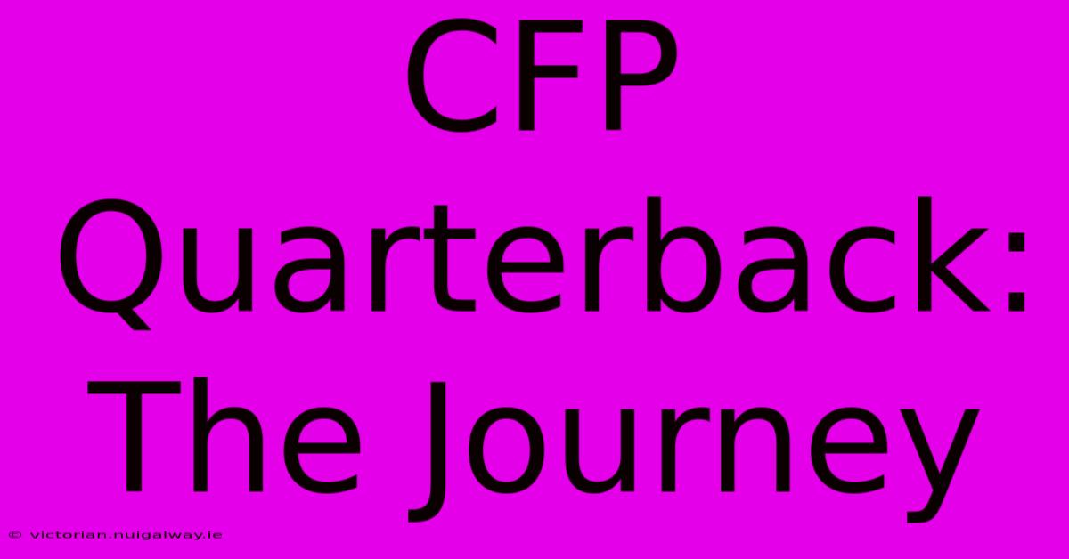 CFP Quarterback: The Journey