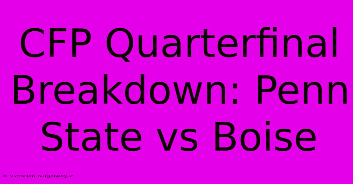 CFP Quarterfinal Breakdown: Penn State Vs Boise