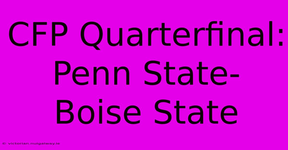 CFP Quarterfinal: Penn State-Boise State