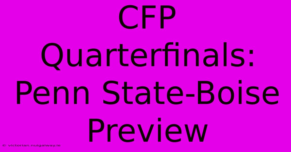 CFP Quarterfinals: Penn State-Boise Preview