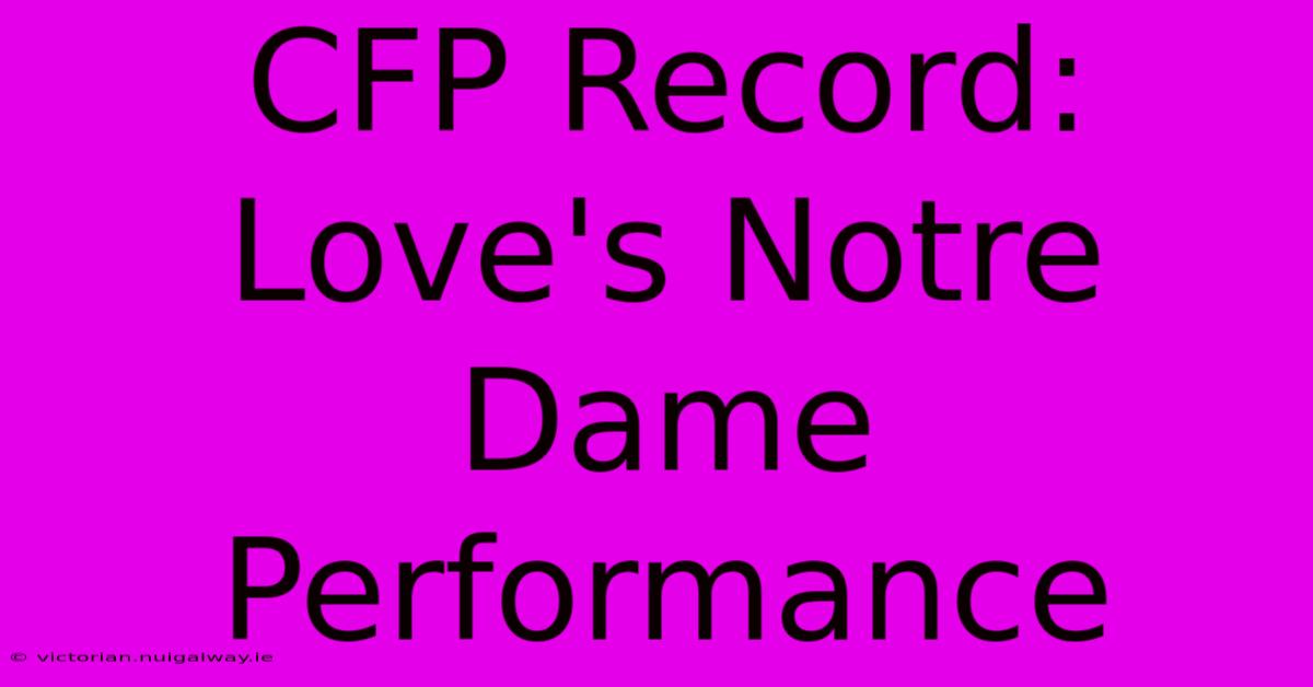 CFP Record: Love's Notre Dame Performance