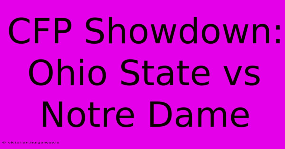 CFP Showdown: Ohio State Vs Notre Dame