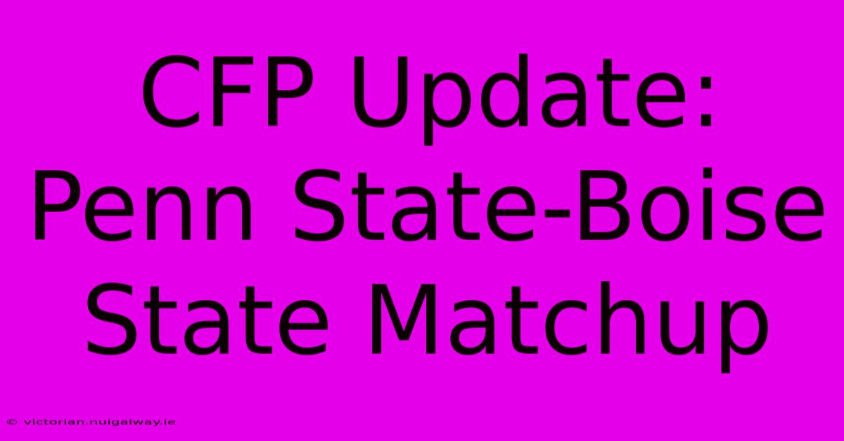 CFP Update: Penn State-Boise State Matchup