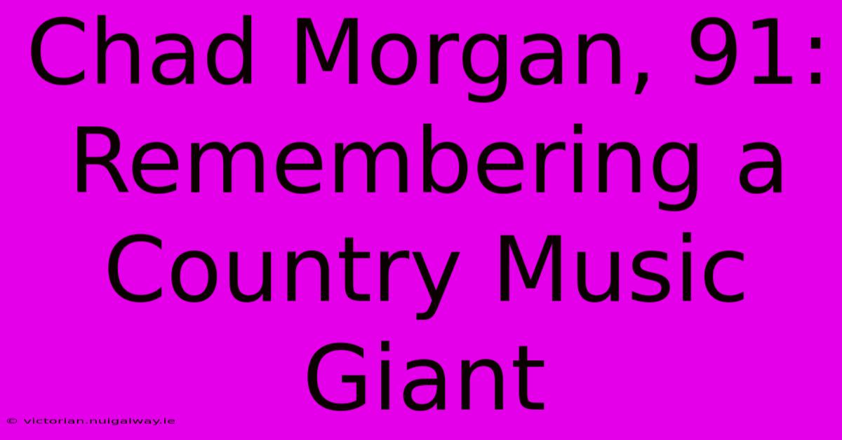 Chad Morgan, 91: Remembering A Country Music Giant