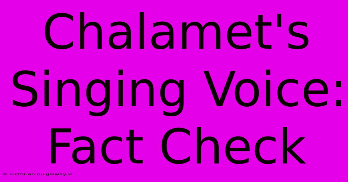 Chalamet's Singing Voice: Fact Check