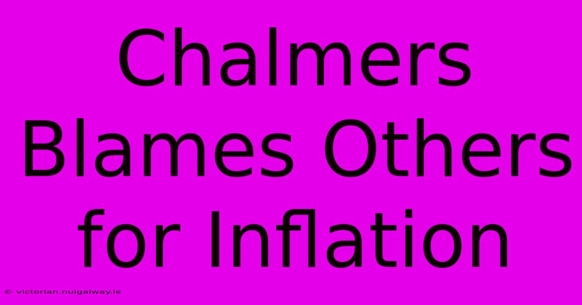 Chalmers Blames Others For Inflation