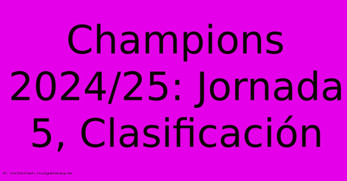 Champions 2024/25: Jornada 5, Clasificación