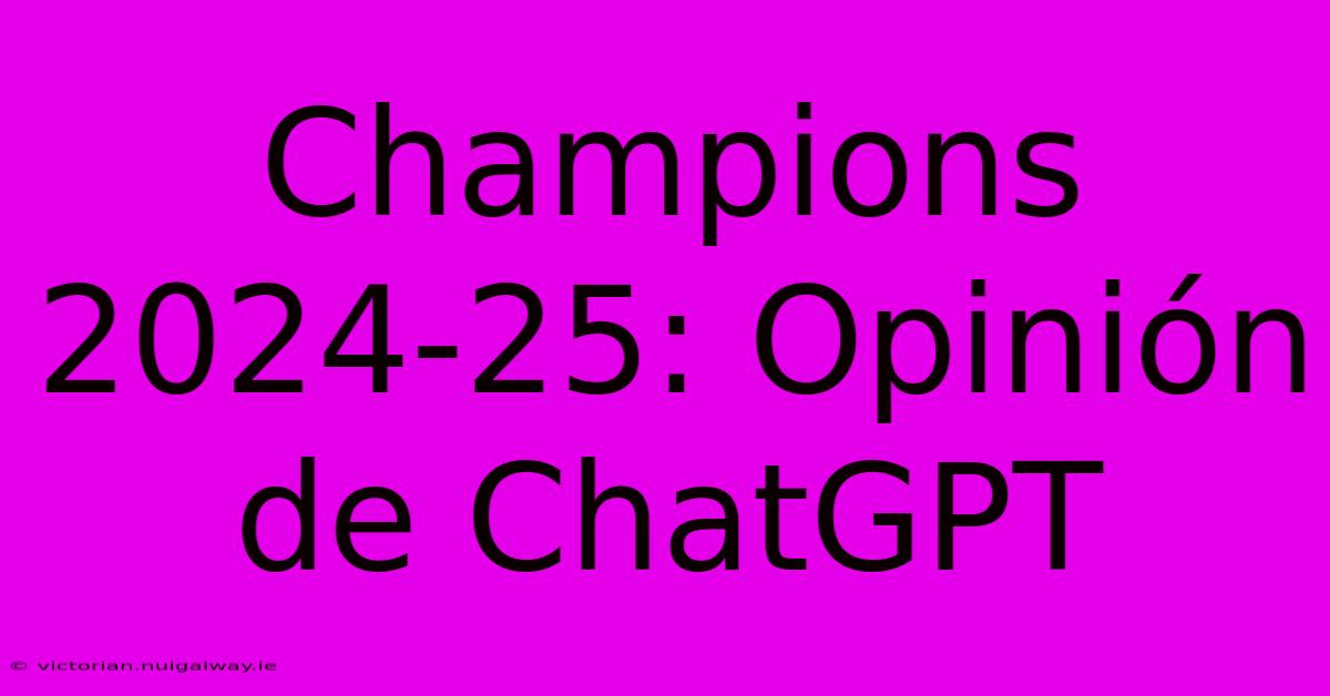 Champions 2024-25: Opinión De ChatGPT