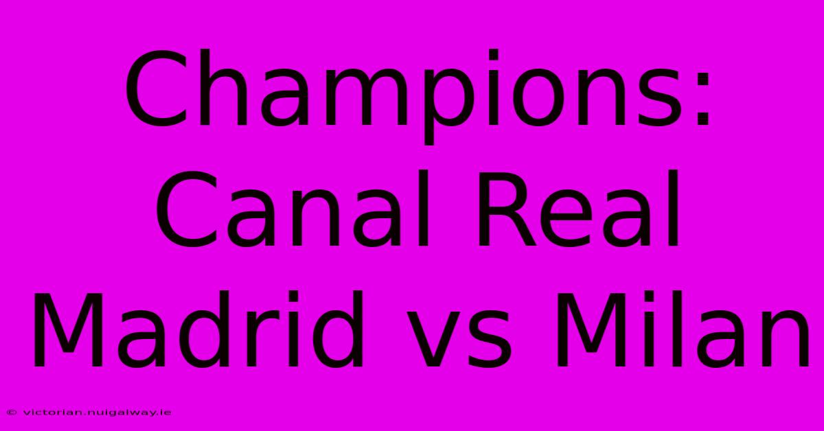 Champions: Canal Real Madrid Vs Milan