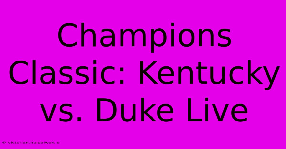 Champions Classic: Kentucky Vs. Duke Live 