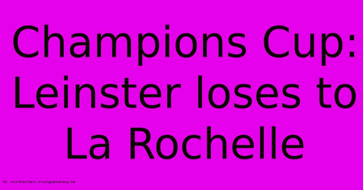 Champions Cup: Leinster Loses To La Rochelle