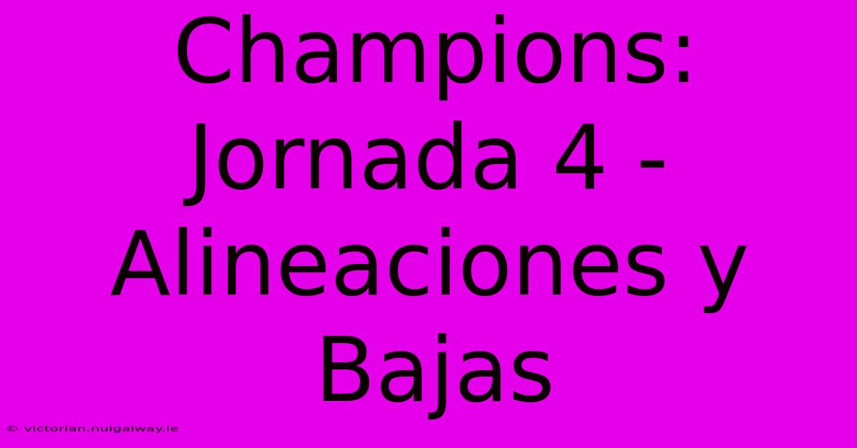 Champions: Jornada 4 - Alineaciones Y Bajas