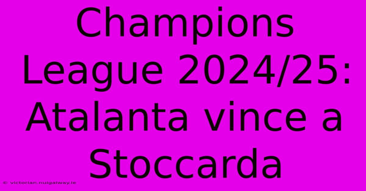 Champions League 2024/25: Atalanta Vince A Stoccarda