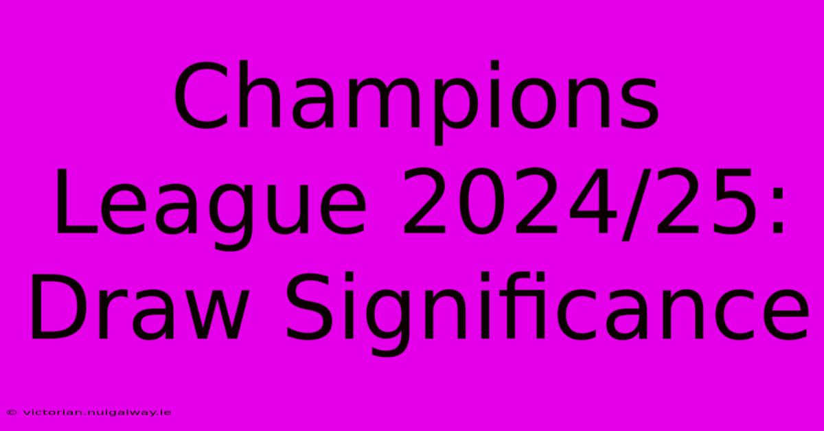 Champions League 2024/25:  Draw Significance