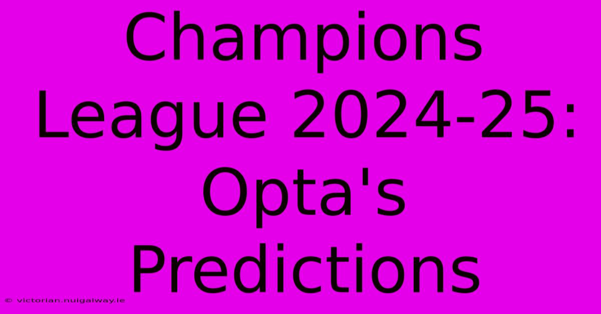 Champions League 2024-25: Opta's Predictions