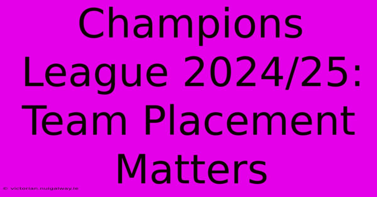 Champions League 2024/25: Team Placement Matters