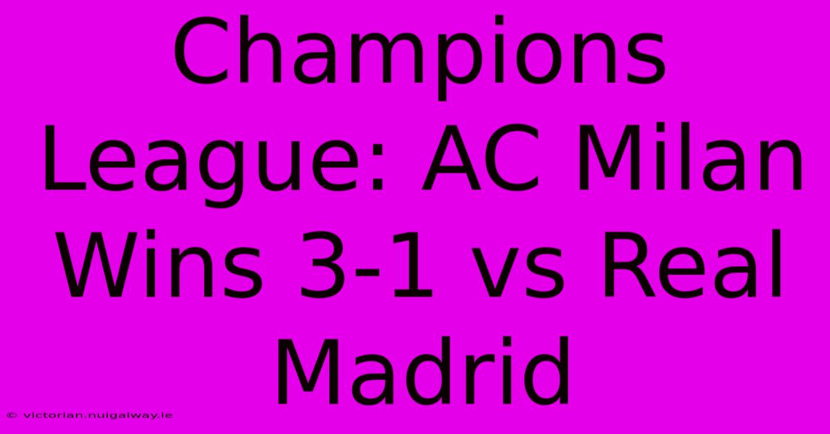 Champions League: AC Milan Wins 3-1 Vs Real Madrid