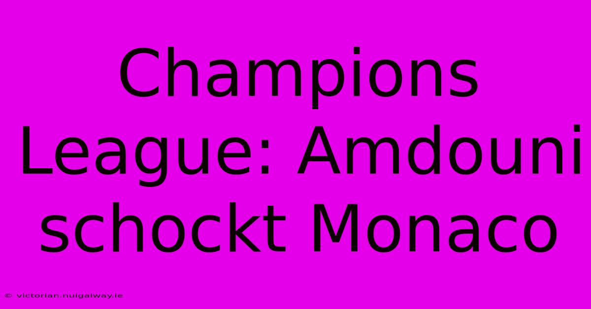 Champions League: Amdouni Schockt Monaco