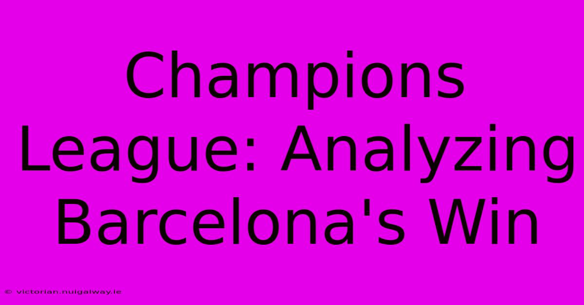 Champions League: Analyzing Barcelona's Win