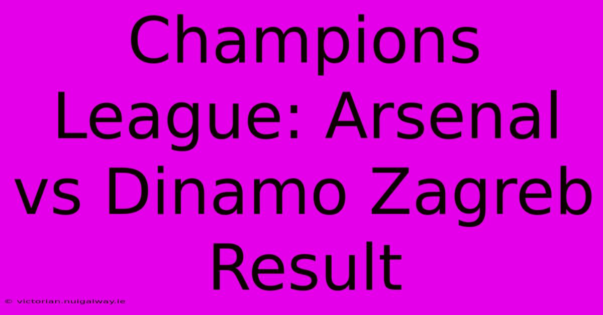 Champions League: Arsenal Vs Dinamo Zagreb Result