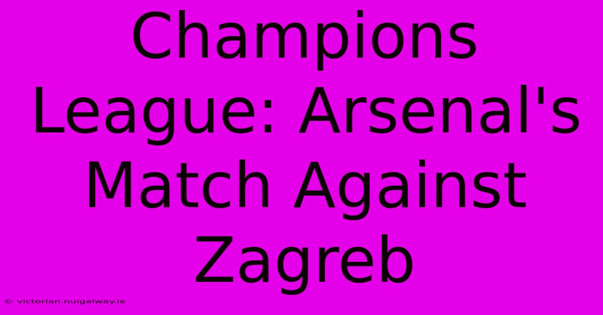 Champions League: Arsenal's Match Against Zagreb