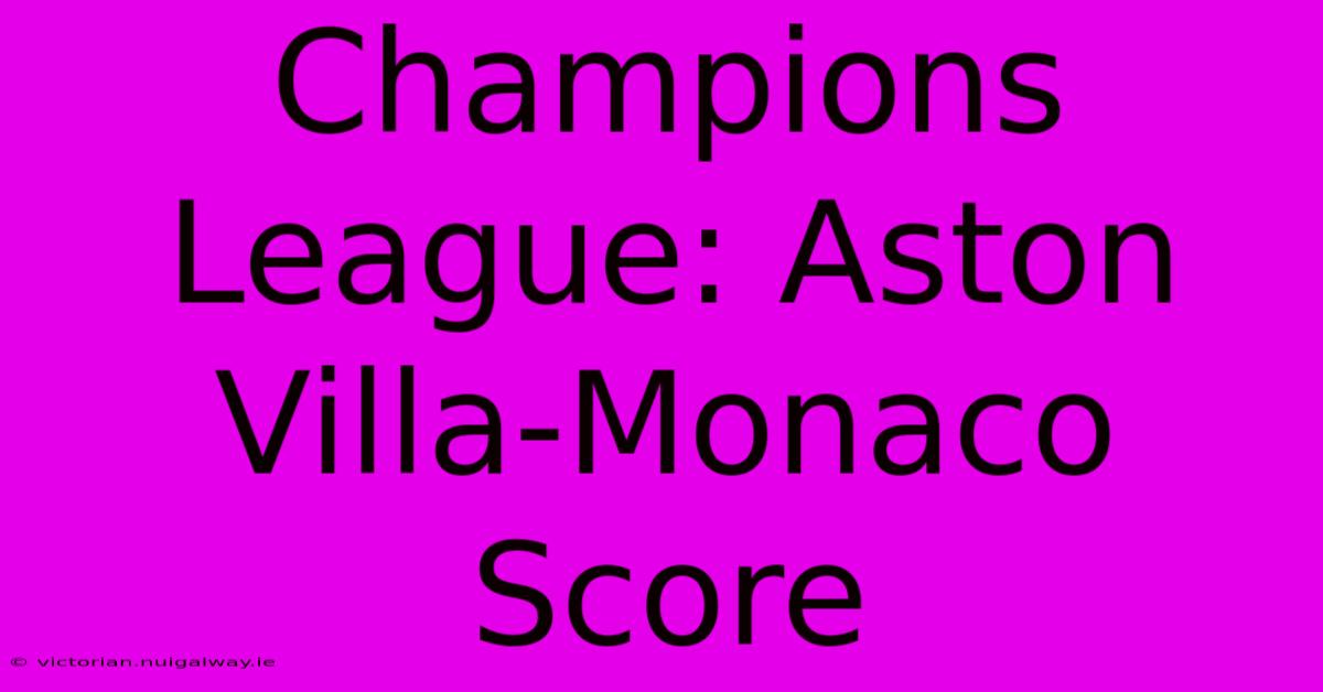 Champions League: Aston Villa-Monaco Score