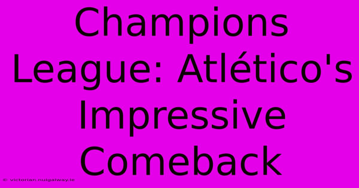 Champions League: Atlético's Impressive Comeback