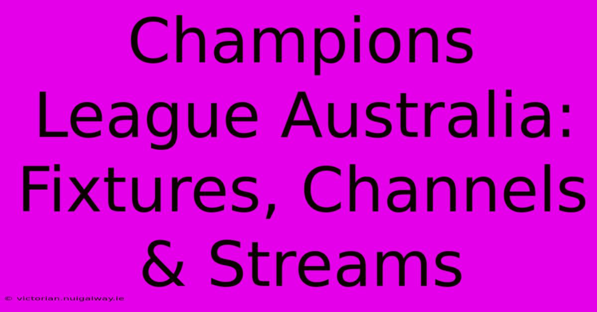 Champions League Australia: Fixtures, Channels & Streams