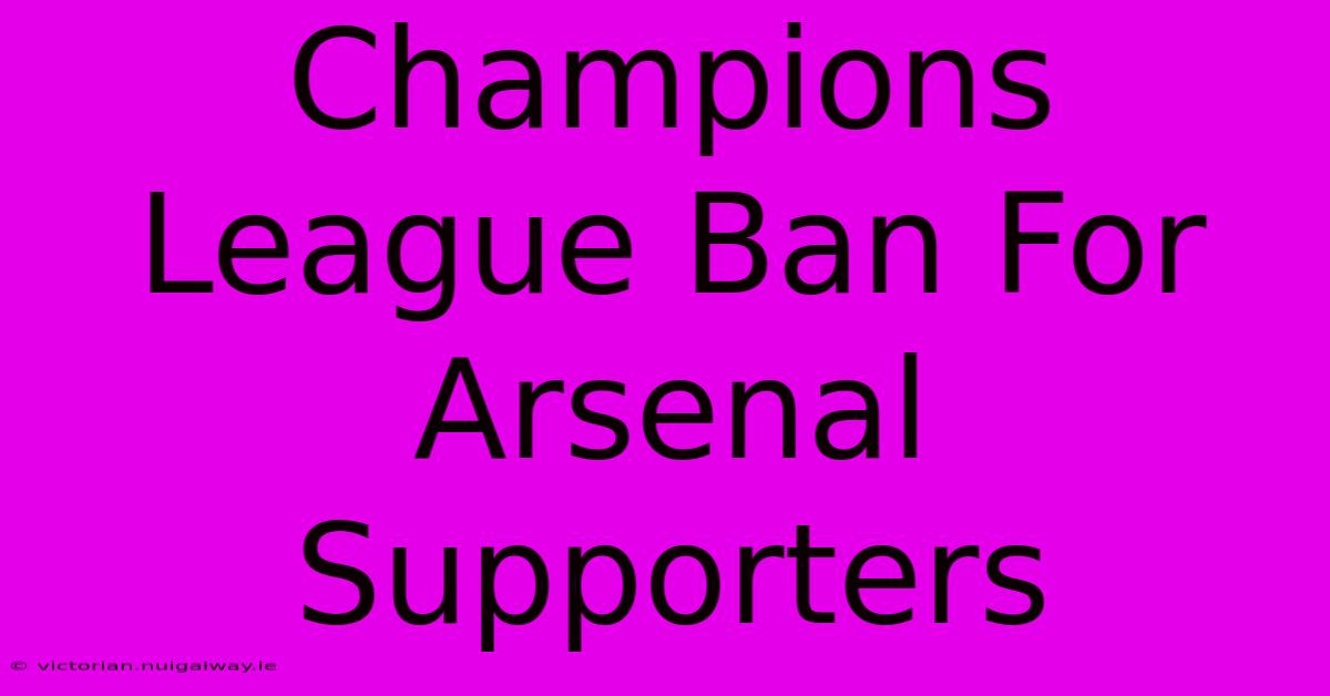 Champions League Ban For Arsenal Supporters