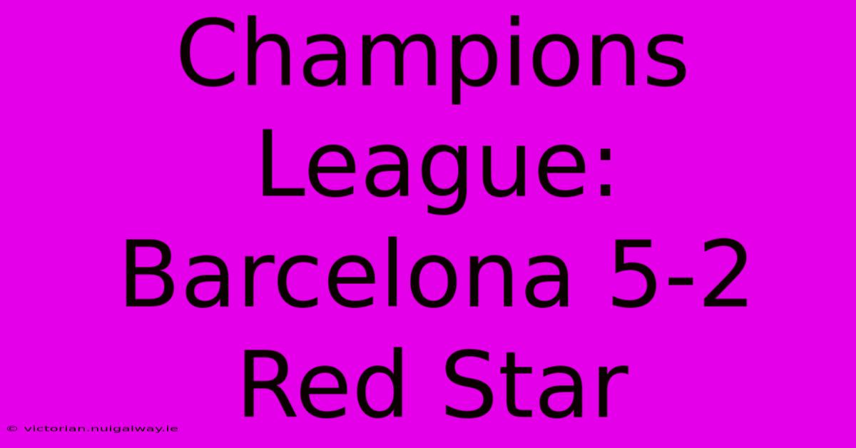 Champions League: Barcelona 5-2 Red Star