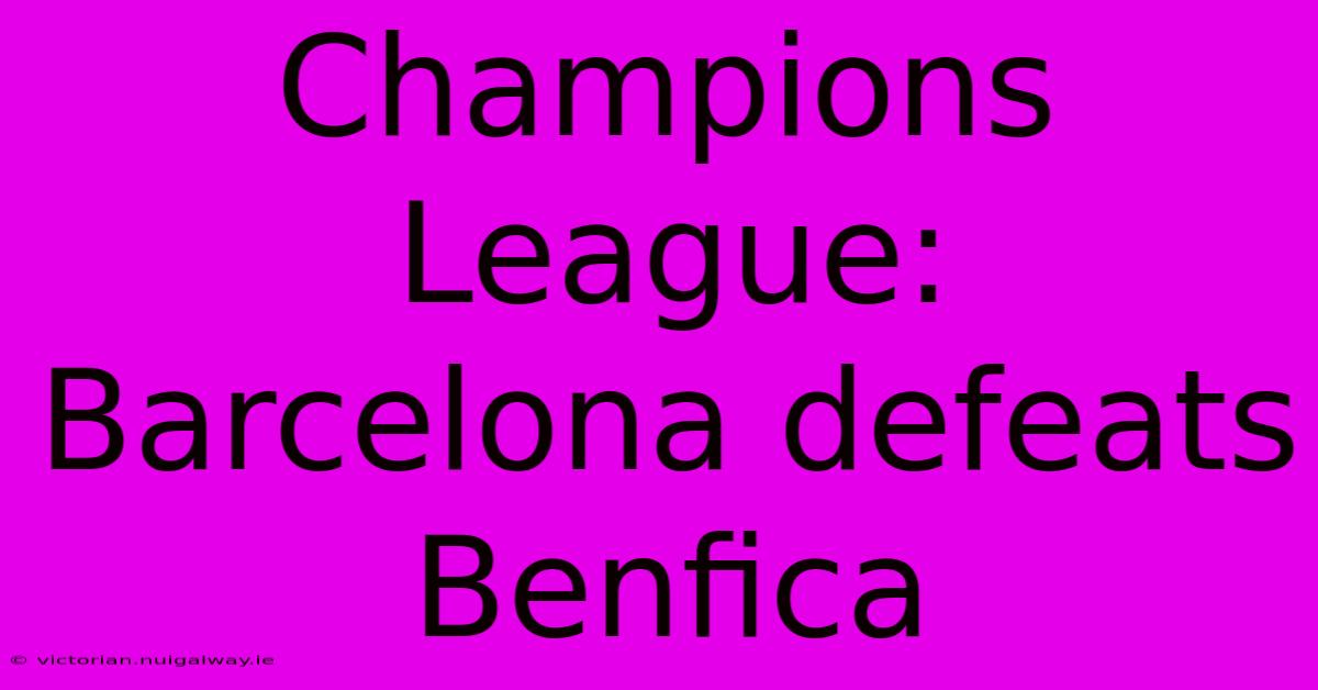 Champions League: Barcelona Defeats Benfica