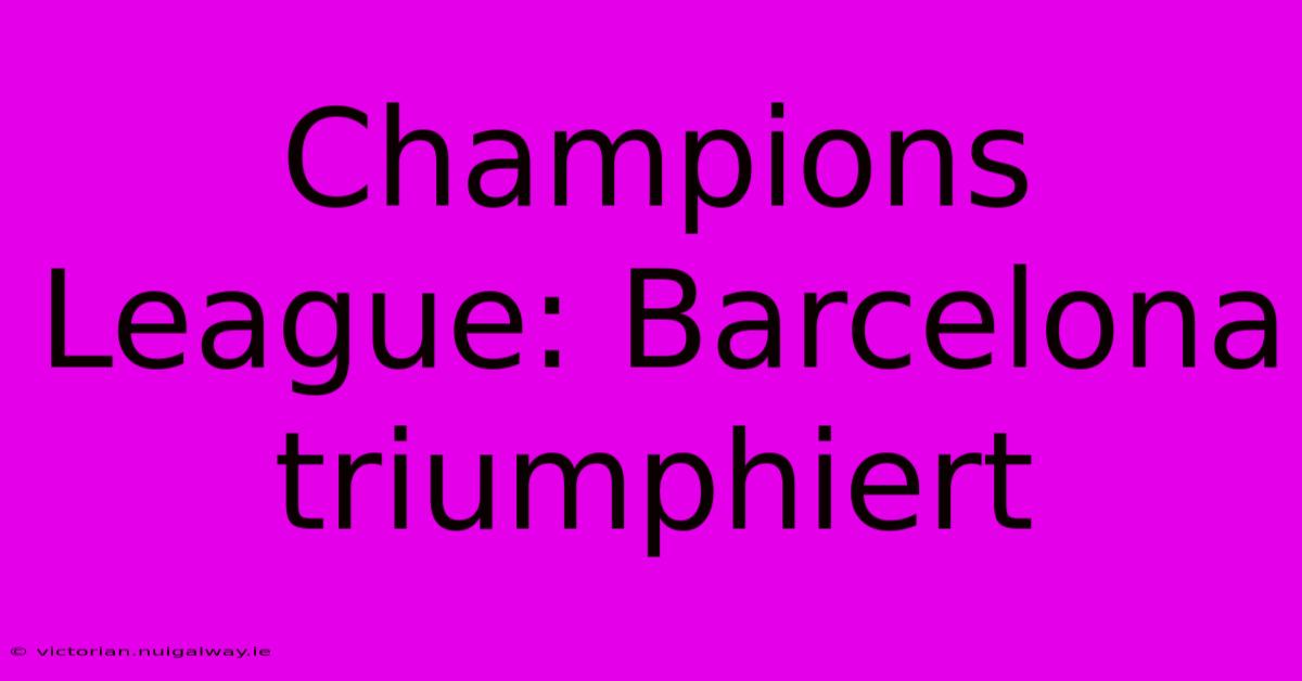 Champions League: Barcelona Triumphiert