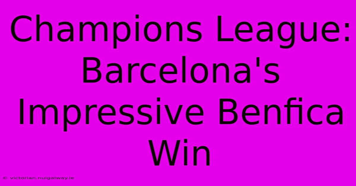 Champions League: Barcelona's Impressive Benfica Win