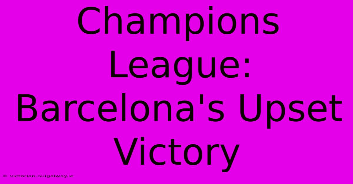 Champions League: Barcelona's Upset Victory