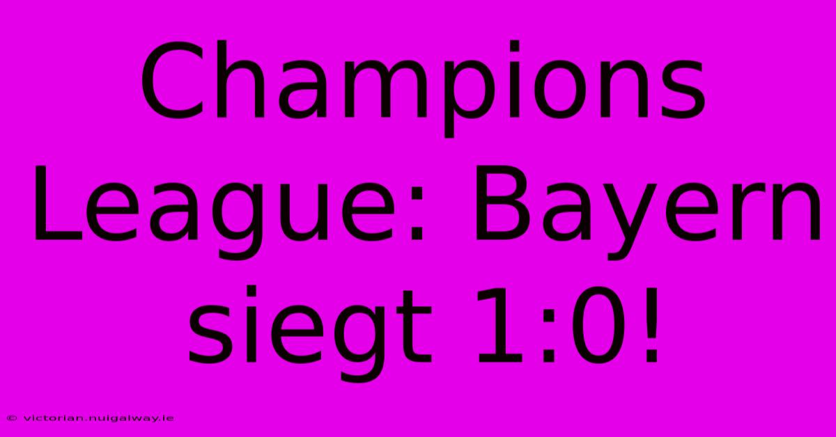 Champions League: Bayern Siegt 1:0!