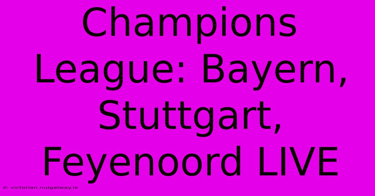 Champions League: Bayern, Stuttgart, Feyenoord LIVE