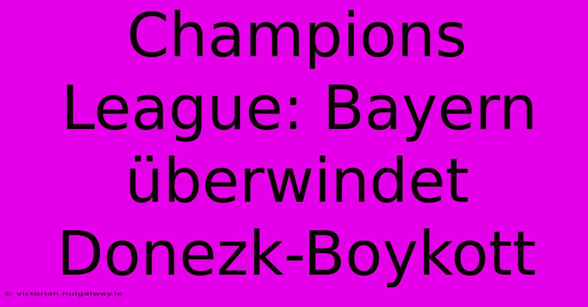 Champions League: Bayern Überwindet Donezk-Boykott