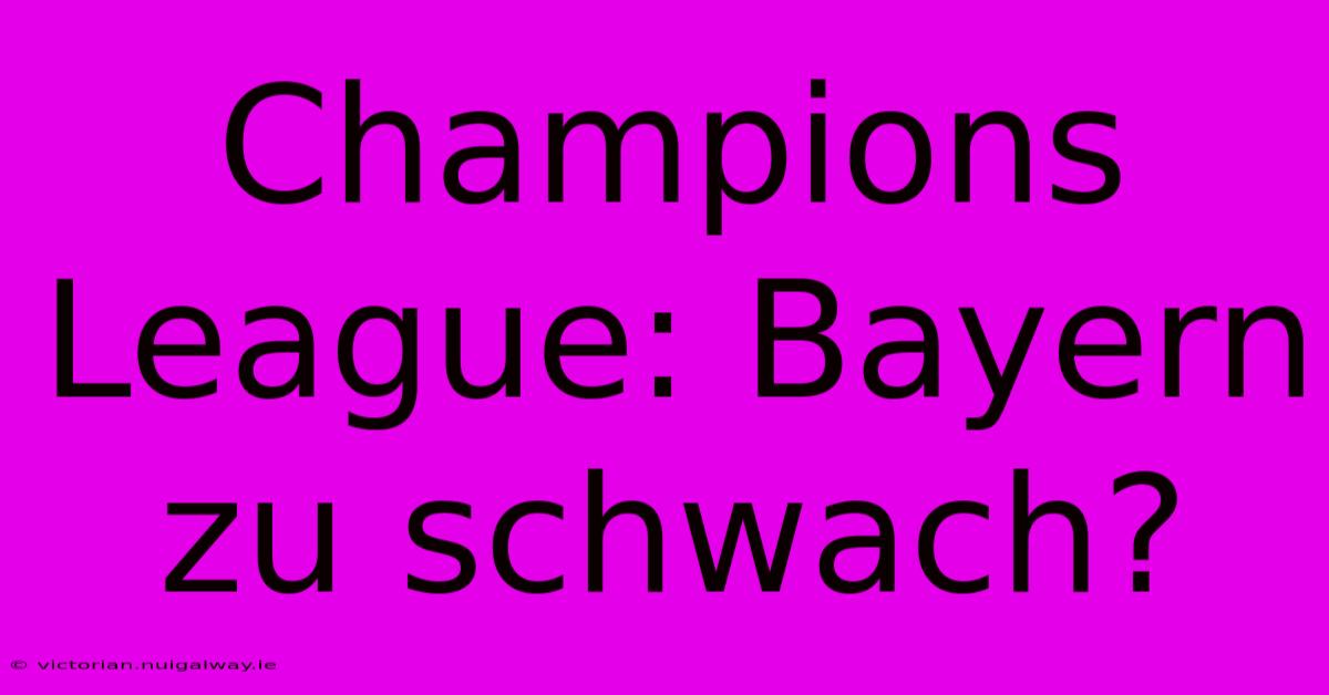 Champions League: Bayern Zu Schwach?