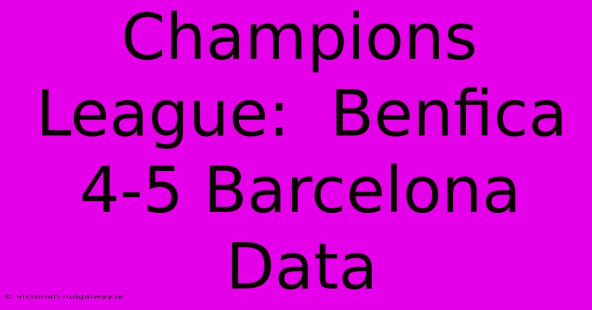 Champions League:  Benfica 4-5 Barcelona Data