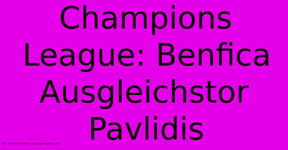 Champions League: Benfica Ausgleichstor Pavlidis