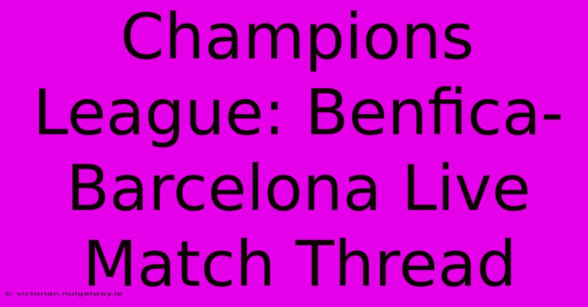 Champions League: Benfica-Barcelona Live Match Thread